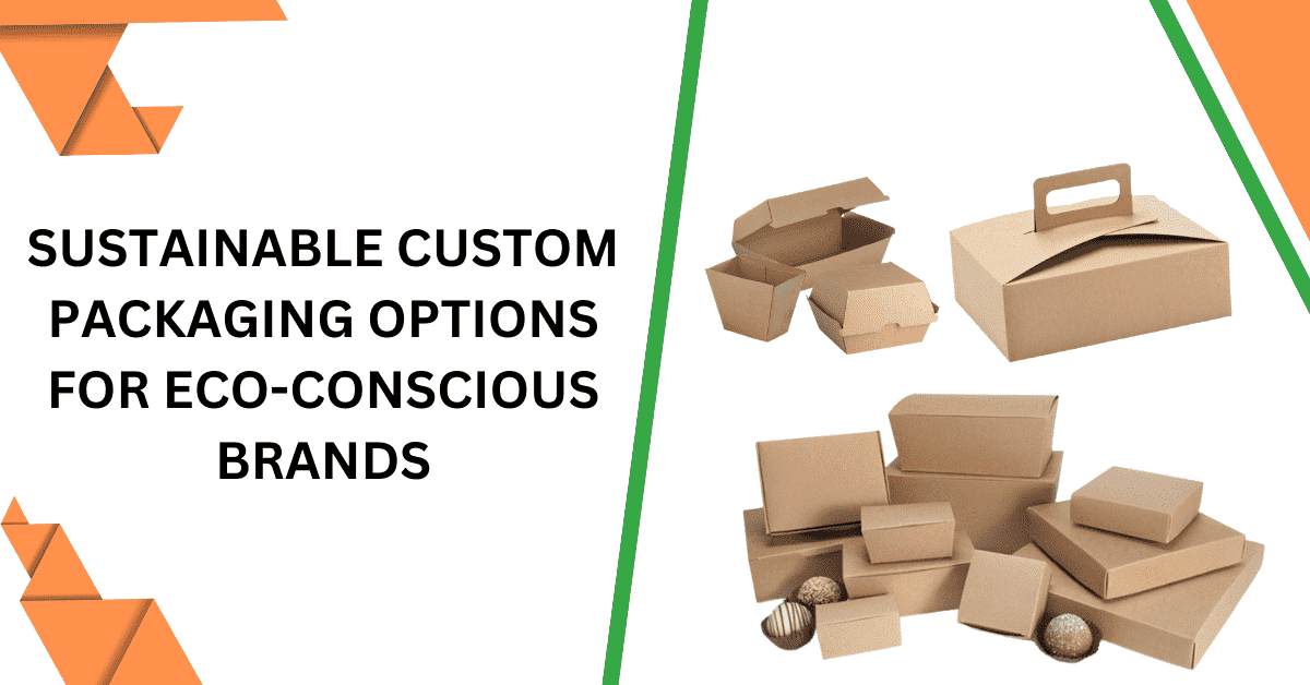 Custom Packaging Options for Eco-Conscious Brands